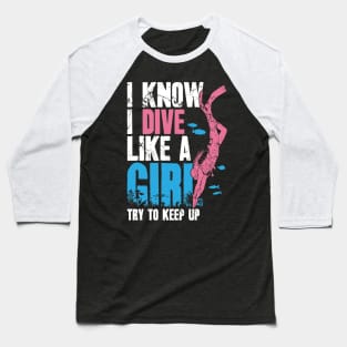 I Know I Dive Like A Girl Try To Keep Up Baseball T-Shirt